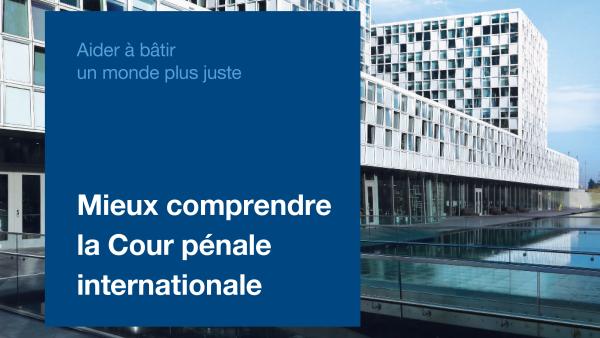 Mieux comprendre la Cour pénale internationale
