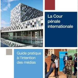 La Cour pénale internationale : Guide pratique à l’intention des médias